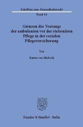 Grenzen des Vorrangs der ambulanten vor der stationären Pflege in der sozialen Pflegeversicherung.