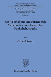 Kapitalerhaltung und aufsteigende Sicherheiten im reformierten Kapitalschutzrecht.