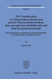 Die Vereinbarkeit von Kapazitätsmechanismen mit der Warenverkehrsfreiheit, dem europäischen Beihilferecht und dem Energiebinnenmarkt.