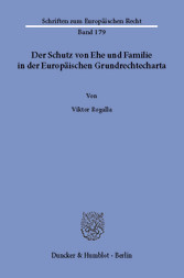 Der Schutz von Ehe und Familie in der Europäischen Grundrechtecharta.