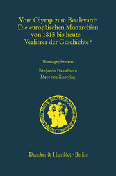 Vom Olymp zum Boulevard: Die europäischen Monarchien von 1815 bis heute - Verlierer der Geschichte?