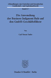 Die Anwendung der Business Judgment Rule auf den GmbH-Geschäftsführer.