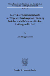 Der Unternehmenserwerb im Wege der Sachkapitalerhöhung bei der nicht börsennotierten Aktiengesellschaft.