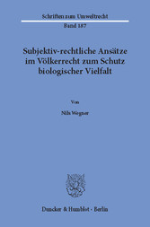 Subjektiv-rechtliche Ansätze im Völkerrecht zum Schutz biologischer Vielfalt.