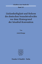 Lückenhaftigkeit und Reform des deutschen Sexualstrafrechts vor dem Hintergrund der Istanbul-Konvention.