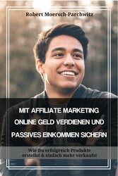 MIT AFFILIATE MARKETING ONLINE GELD VERDIENEN UND PASSIVES EINKOMMEN SICHERN