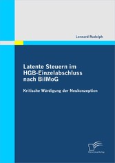 Latente Steuern im HGB-Einzelabschluss nach BilMoG: Kritische Würdigung der Neukonzeption