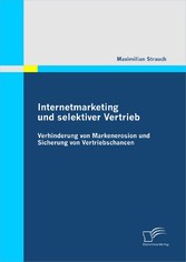 Internetmarketing und selektiver Vertrieb: Verhinderung von Markenerosion und Sicherung von Vertriebschancen