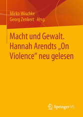 Macht und Gewalt. Hannah Arendts 'On Violence' neu gelesen