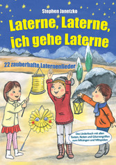 Laterne, Laterne, ich gehe Laterne - 22 zauberhafte Laternenlieder