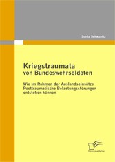 Kriegstraumata von Bundeswehrsoldaten: Wie im Rahmen der Auslandseinsätze Posttraumatische Belastungsstörungen entstehen können