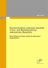 Die Konstruktion nationaler Identität in Ost- und Westdeutschland während des Mauerfalls