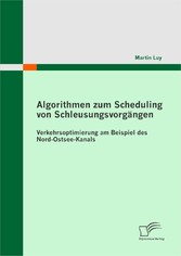 Algorithmen zum Scheduling von Schleusungsvorgängen: Verkehrsoptimierung am Beispiel des Nord-Ostsee-Kanals