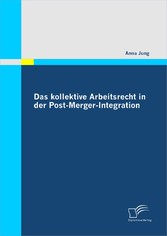 Das kollektive Arbeitsrecht in der Post-Merger-Integration