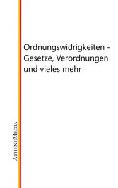 Ordnungswidrigkeiten - Gesetze, Verordnungen und vieles mehr