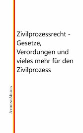 Zivilprozessrecht - Gesetze, Verordungen und vieles mehr für den Zivilprozess