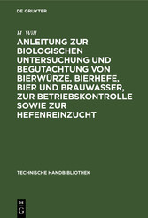 Anleitung zur biologischen Untersuchung und Begutachtung von Bierwürze, Bierhefe,             Bier und Brauwasser, zur Betriebskontrolle sowie zur Hefenreinzucht