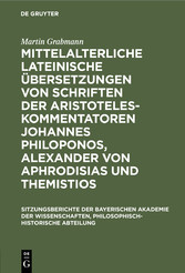 Mittelalterliche lateinische Übersetzungen von Schriften der             Aristoteles-Kommentatoren Johannes Philoponos, Alexander von Aphrodisias und             Themistios