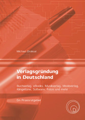 Verlagsgründung in Deutschland - Buchverlag, eBooks, Musikverlag, Modeverlag, Klingeltöne, Software, Fotos und mehr