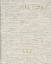 Johann Gottlieb Fichte: Gesamtausgabe / Reihe III: Briefe. Band 6: Briefe 1806-1810