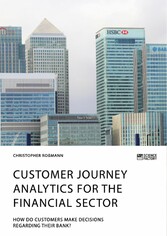 Customer journey analytics for the financial sector. How do customers make decisions regarding their bank?