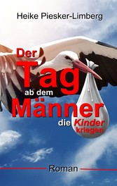 Der Tag ab dem Männer die Kinder kriegen