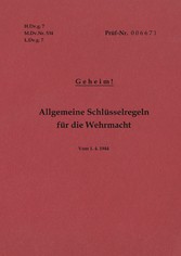 H.Dv.g. 7, M.Dv.Nr. 534, L.Dv.g. 7 Allgemeine Schlüsselregeln für die Wehrmacht - Geheim - Vom 1.4.1944