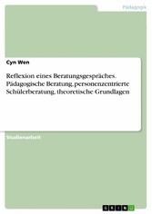 Reflexion eines Beratungsgespräches. Pädagogische Beratung, personenzentrierte Schülerberatung, theoretische Grundlagen