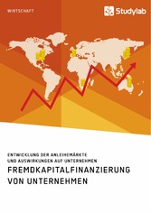 Fremdkapitalfinanzierung von Unternehmen. Entwicklung der Anleihemärkte und Auswirkungen auf Unternehmen