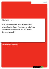 Unterschiede in Wahlsysteme in demokratischen Staaten. Inwiefern unterscheiden sich die USA und Deutschland?