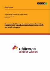 Konzept zur Etablierung eines strategischen Controllings. Falldarstellung anhand eines Krankenhauses der Grund- und Regelversorgung