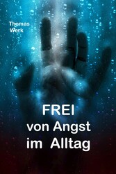 Frei von Angst im Alltag