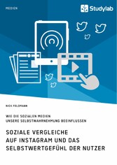 Soziale Vergleiche auf Instagram und das Selbstwertgefühl der Nutzer. Wie die sozialen Medien unsere Selbstwahrnehmung beeinflussen