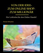 Von der Idee - zum Online Shop - zum Millionär