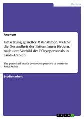 Umsetzung gezielter Maßnahmen, welche die Gesundheit der PatientInnen fördern, nach dem Vorbild des Pflegepersonals in Saudi-Arabien