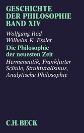 Geschichte der Philosophie  Bd. 14: Die Philosophie der neuesten Zeit: Hermeneutik, Frankfurter Schule, Strukturalismus, Analytische Philosophie