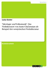 'Ideologie und Volksmusik'. Das Violinkonzert von Aram Cha?aturjan als Beispiel der sowjetischen Violinliteratur