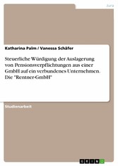 Steuerliche Würdigung der Auslagerung von Pensionsverpflichtungen aus einer GmbH auf ein  verbundenes Unternehmen. Die 'Rentner-GmbH'