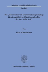 Die »Information« als Interpretationsgrundlage für die subjektiven öffentlichen Rechte des Art. 5 Abs. 1 GG.