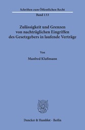 Zulässigkeit und Grenzen von nachträglichen Eingriffen des Gesetzgebers in laufende Verträge.