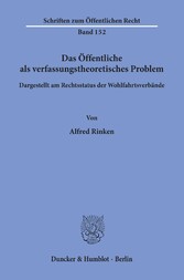 Das Öffentliche als verfassungstheoretisches Problem, dargestellt am Rechtsstatus der Wohlfahrtsverbände.