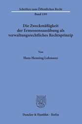 Die Zweckmäßigkeit der Ermessensausübung als verwaltungsrechtliches Rechtsprinzip.