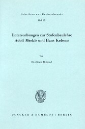 Untersuchungen zur Stufenbaulehre Adolf Merkls und Hans Kelsens.