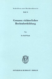 Grenzen richterlicher Rechtsfortbildung.