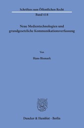 Neue Medientechnologien und grundgesetzliche Kommunikationsverfassung.