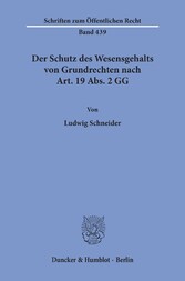 Der Schutz des Wesensgehalts von Grundrechten nach Art. 19 Abs. 2 GG.