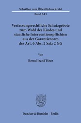 Verfassungsrechtliche Schutzgebote zum Wohl des Kindes und staatliche Interventionspflichten aus der Garantienorm des Art. 6 Abs. 2 Satz 2 GG.