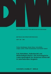 FuE-Aktivitäten, Außenhandel und Wirtschaftsstrukturen: Die technologische Leistungsfähigkeit der deutschen Wirtschaft im internationalen Vergleich.