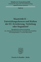 Maastricht II - Entwicklungschancen und Risiken der EU: Erweiterung, Vertiefung oder Stagnation?