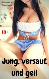 Jung, versaut und geil